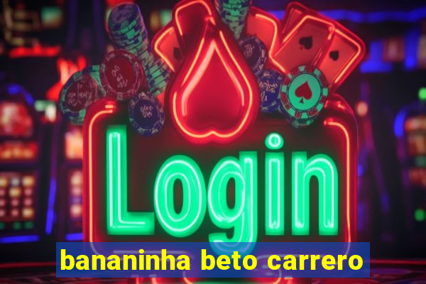 bananinha beto carrero